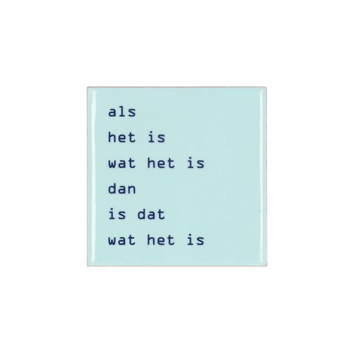 Quote tegel 'Wat Het Is' blauw - B 10 X H 10 X D 1 Cm